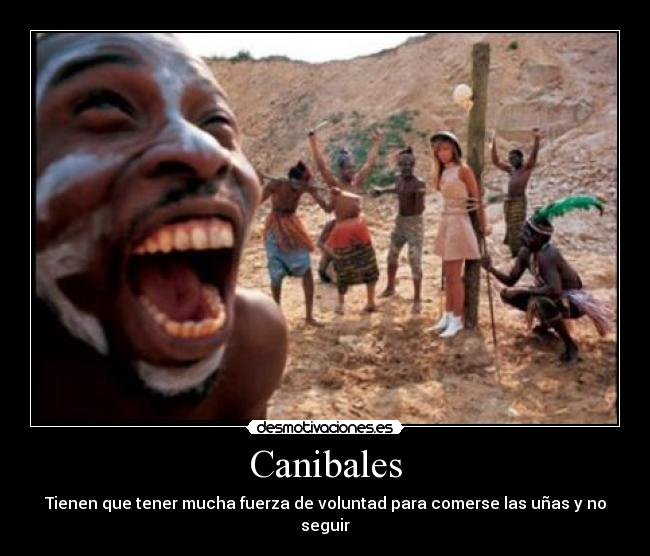 Canibales - Tienen que tener mucha fuerza de voluntad para comerse las uñas y no seguir