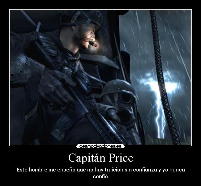 Capitán Price - Este hombre me enseño que no hay traición sin confianza y yo nunca confió.