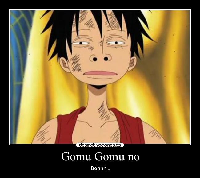 Gomu Gomu no - Bohhh...