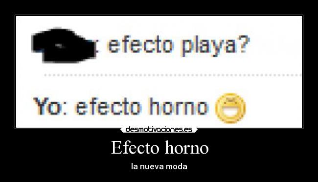 Efecto horno - la nueva moda