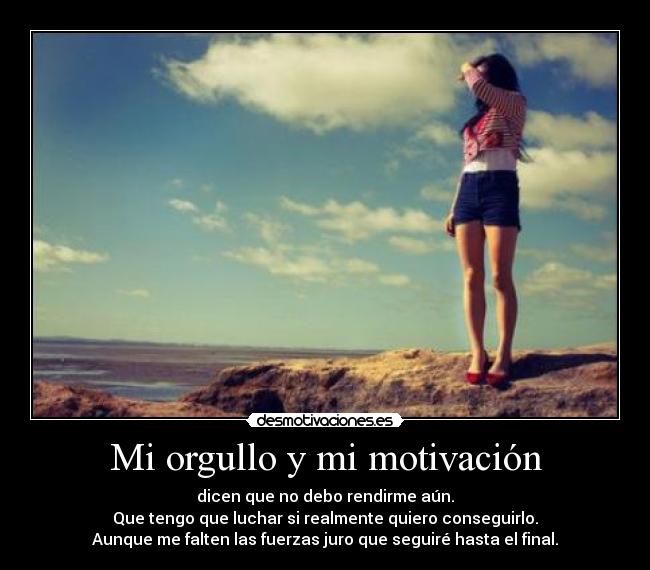 Mi orgullo y mi motivación - 