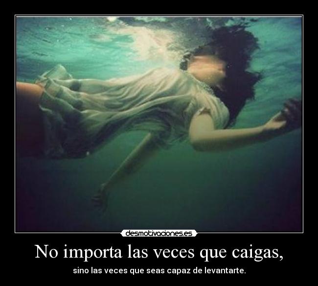 No importa las veces que caigas, - 