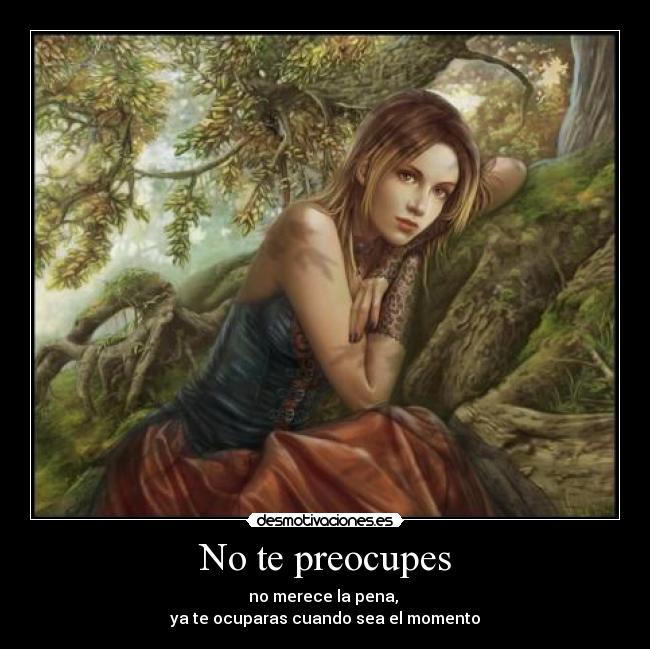 No te preocupes -