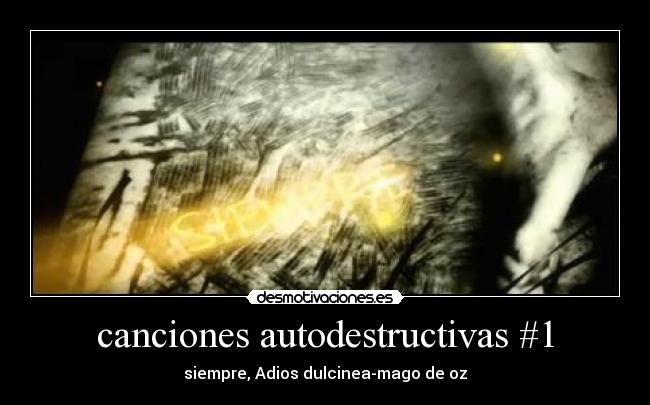 canciones autodestructivas #1 - siempre, Adios dulcinea-mago de oz