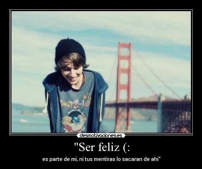 Ser feliz (: -