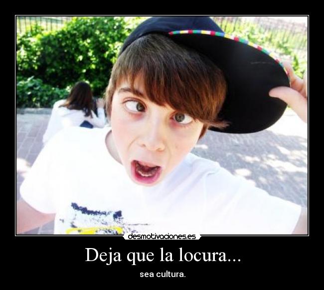 Deja que la locura... -