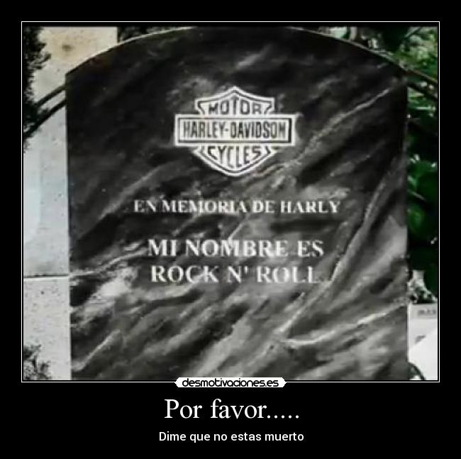 Por favor..... - Dime que no estas muerto