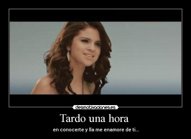 Tardo una hora  - en conocerte y lla me enamore de ti...