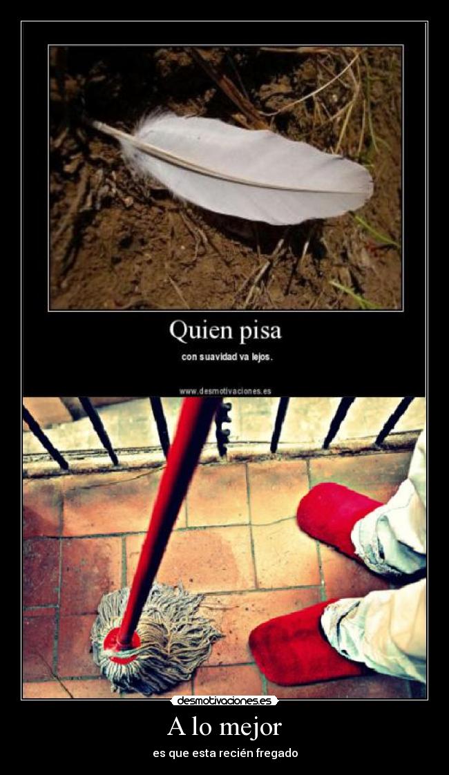 A lo mejor - es que esta recién fregado