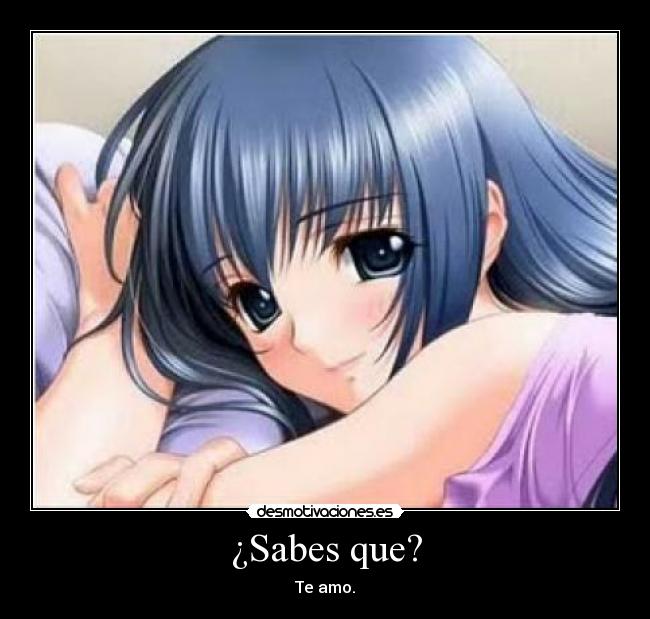 ¿Sabes que? - Te amo.