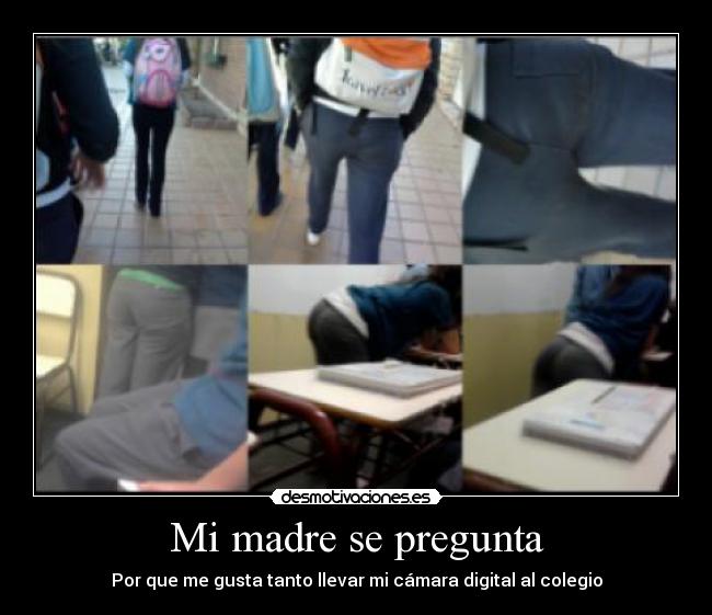 Mi madre se pregunta - Por que me gusta tanto llevar mi cámara digital al colegio