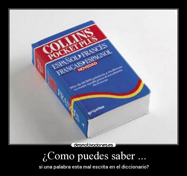¿Como puedes saber ... - si una palabra esta mal escrita en el diccionario?