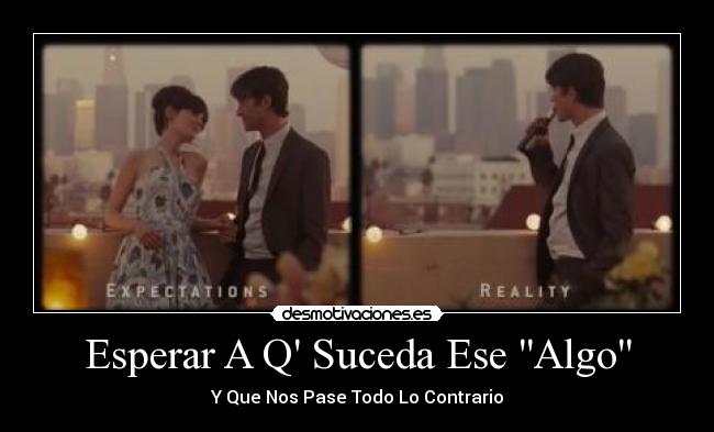 Esperar A Q Suceda Ese Algo - Y Que Nos Pase Todo Lo Contrario
