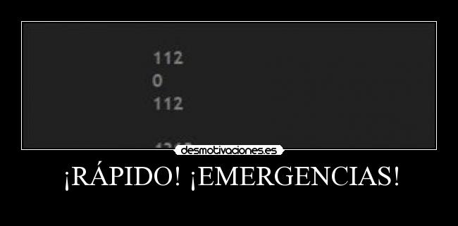 ¡RÁPIDO! ¡EMERGENCIAS! -