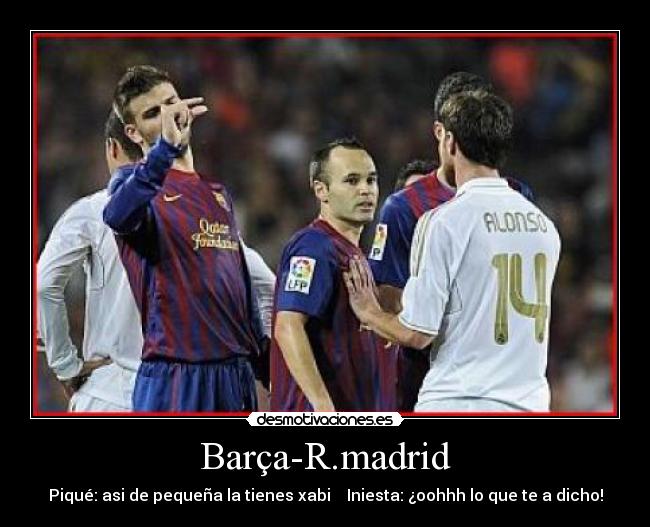 Barça-R.madrid - Piqué: asi de pequeña la tienes xabi Iniesta: ¿oohhh lo que te a dicho!
