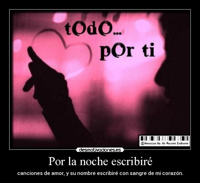 Por la noche escribiré - canciones de amor, y su nombre escribiré con sangre de mi corazón.