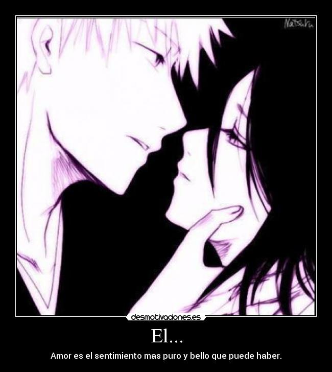 El... - Amor es el sentimiento mas puro y bello que puede haber.