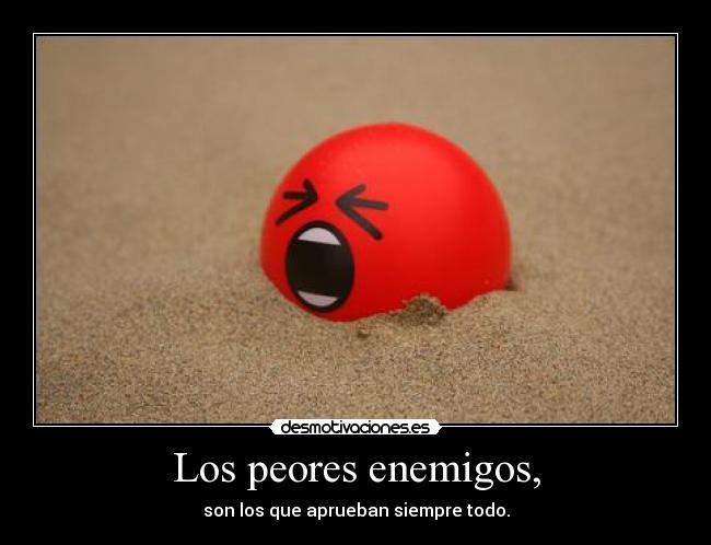 Los peores enemigos, -