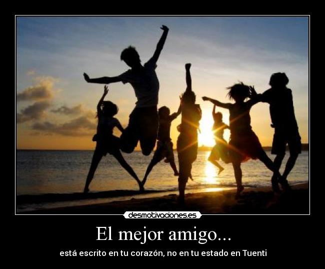 El mejor amigo... - está escrito en tu corazón, no en tu estado en Tuenti
