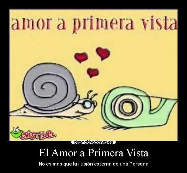 El Amor a Primera Vista - No es mas que la ilusión externa de una Persona