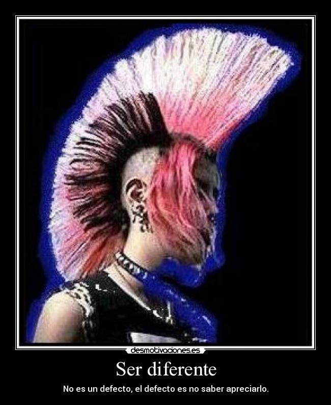 Ser diferente - No es un defecto, el defecto es no saber apreciarlo.