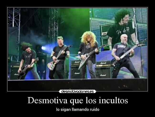 Desmotiva que los incultos - lo sigan llamando ruido