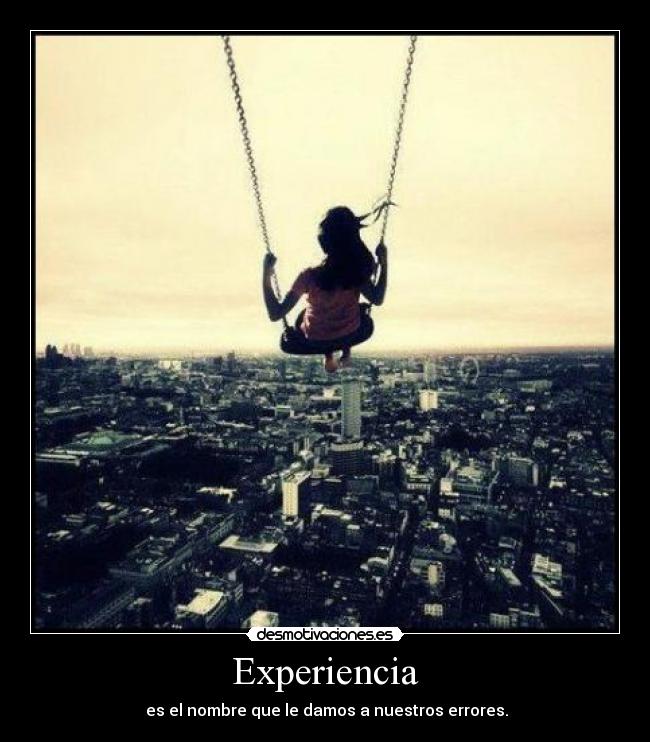 Experiencia - es el nombre que le damos a nuestros errores.