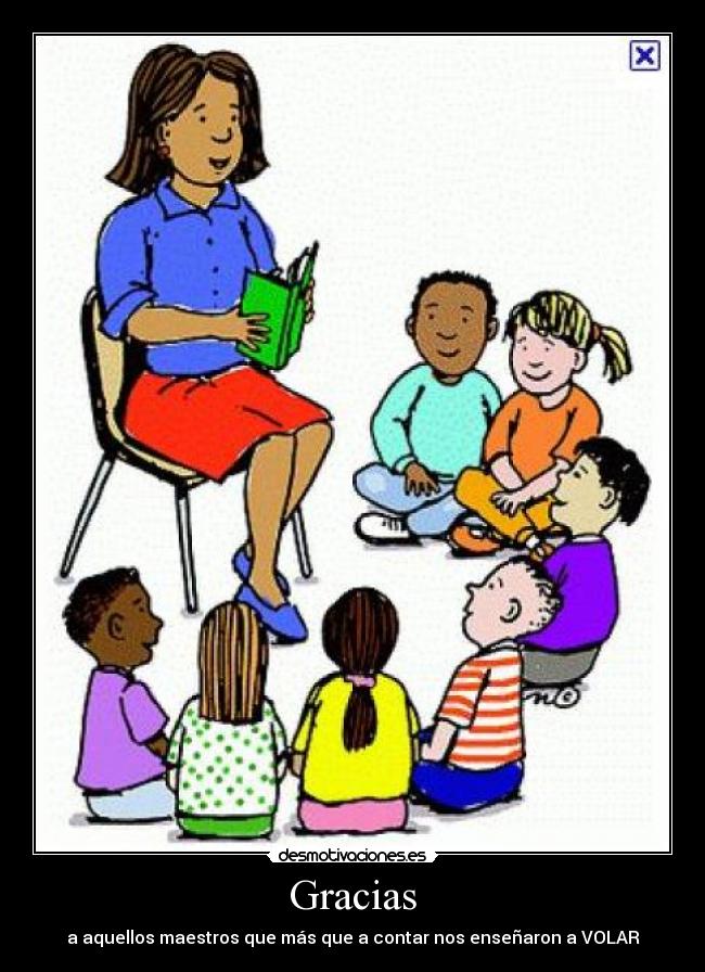 Gracias - a aquellos maestros que más que a contar nos enseñaron a VOLAR