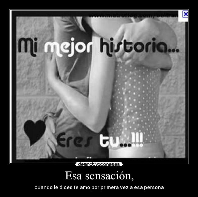 Esa sensación, - cuando le dices te amo por primera vez a esa persona