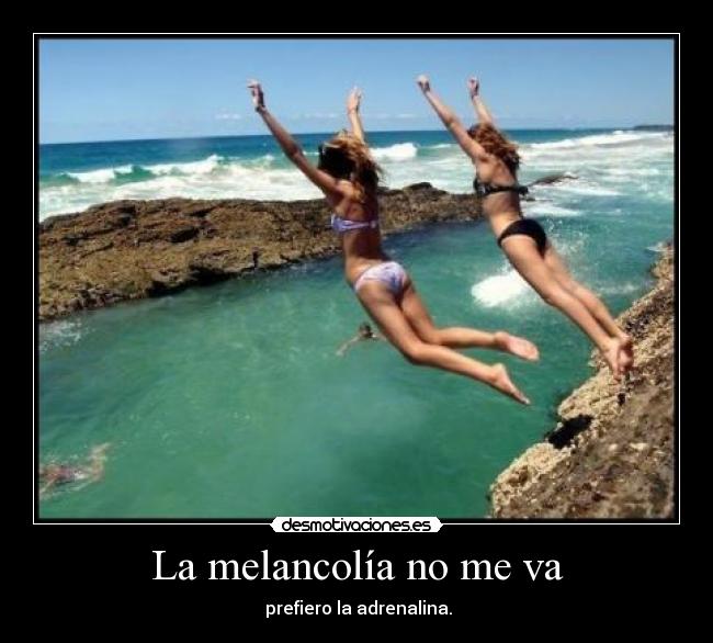 La melancolía no me va -