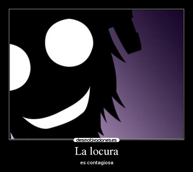 La locura - es contagiosa