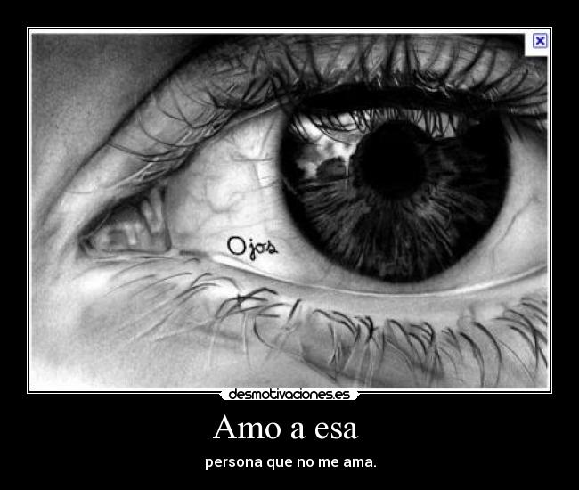 Amo a esa - persona que no me ama.