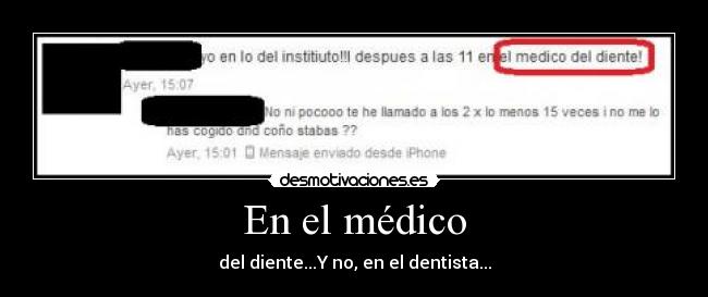 En el médico - del diente...Y no, en el dentista...
