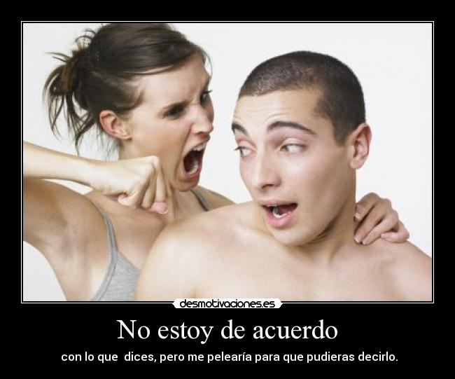 No estoy de acuerdo -  con lo que  dices, pero me pelearía para que pudieras decirlo.