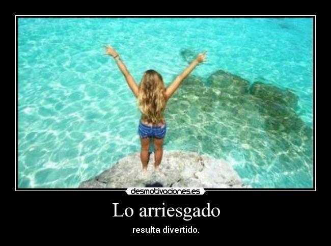Lo arriesgado - resulta divertido.