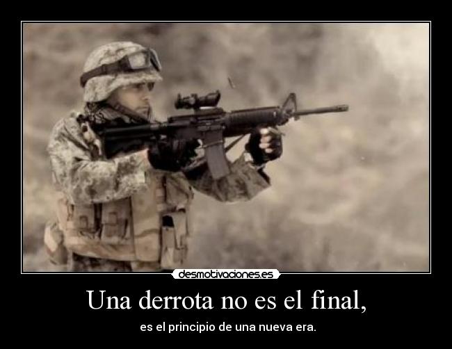 Una derrota no es el final, - es el principio de una nueva era.