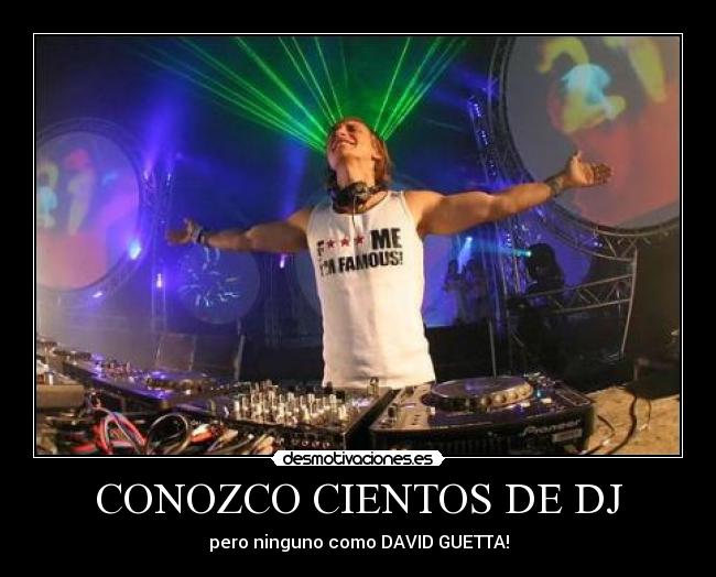 CONOZCO CIENTOS DE DJ - pero ninguno como DAVID GUETTA!