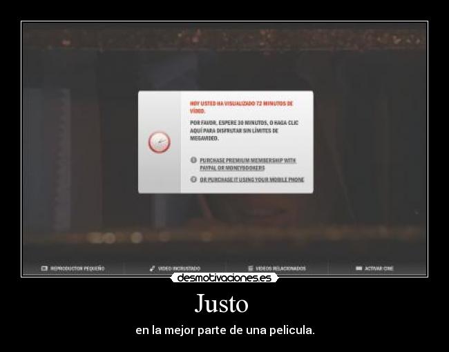 Justo  - en la mejor parte de una pelicula.