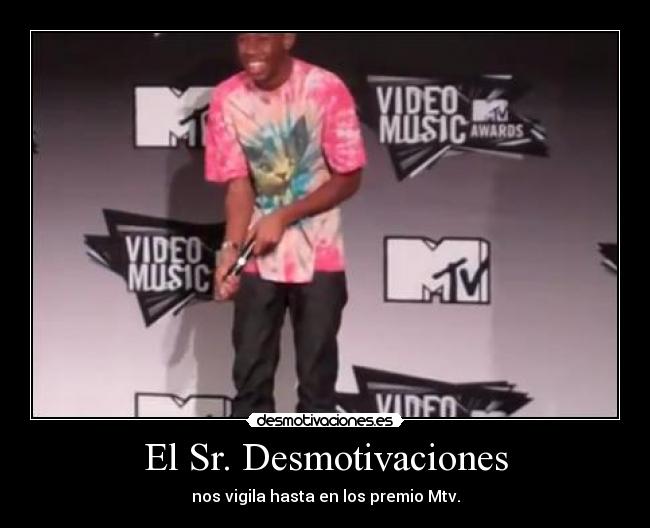El Sr. Desmotivaciones - nos vigila hasta en los premio Mtv.
