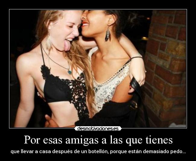 Por esas amigas a las que tienes - 