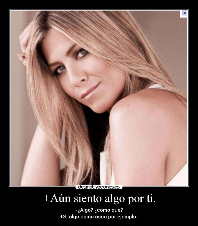 +Aún siento algo por ti. -