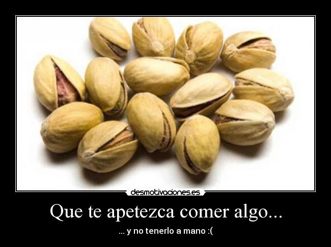 Que te apetezca comer algo... - ... y no tenerlo a mano :(