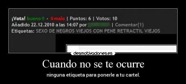 Cuando no se te ocurre - ninguna etiqueta para ponerle a tu cartel.