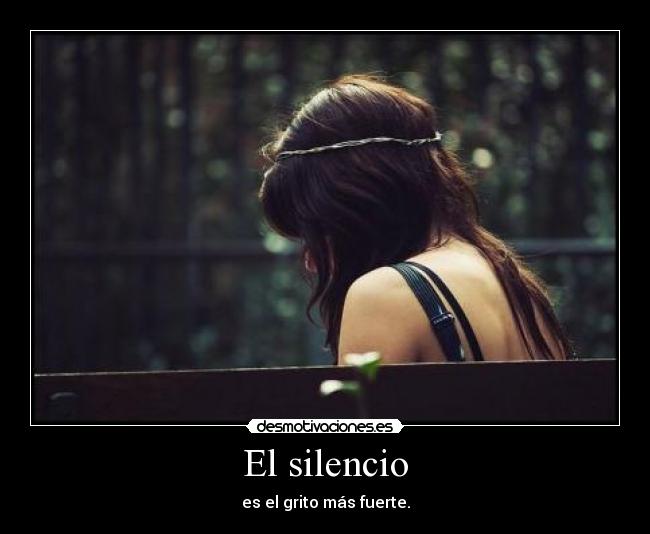 El silencio - es el grito más fuerte.