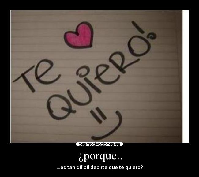 ¿porque.. - ...es tan dificil decirte que te quiero?