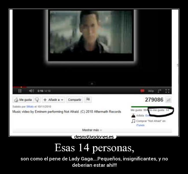 Esas 14 personas, - son como el pene de Lady Gaga....Pequeños, insignificantes, y no deberian estar ahi!!!