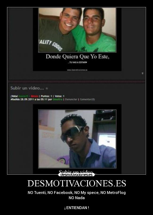 DESMOTIVACIONES.ES - NO Tuenti, NO Facebook, NO My spece, NO MetroFlog
NO Nada

¡ ENTIENDAN !