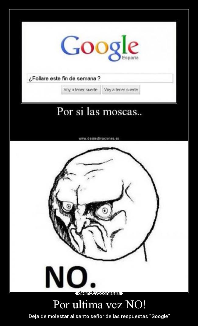Por ultima vez NO! - Deja de molestar al santo señor de las respuestas Google