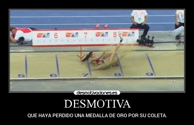 DESMOTIVA - QUE HAYA PERDIDO UNA MEDALLA DE ORO POR SU COLETA.