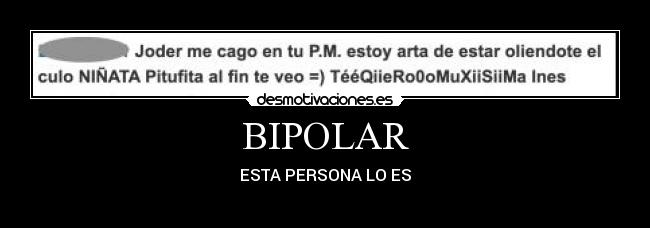 BIPOLAR - ESTA PERSONA LO ES
